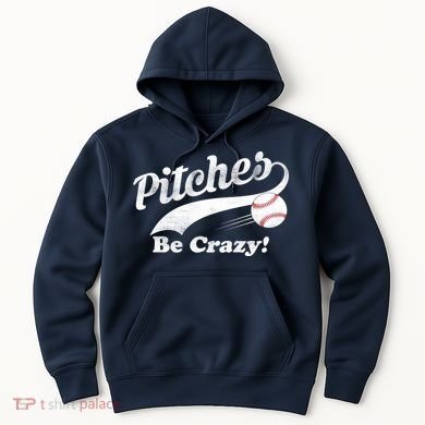 Pitches Be Crazy Hoodie