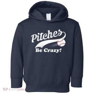 Pitches Be Crazy Toddler Hoodie