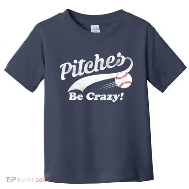 Pitches Be Crazy Toddler T-Shirt