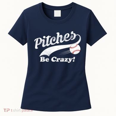 Pitches Be Crazy Women's T-Shirt