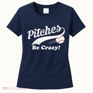 Pitches Be Crazy Women's T-Shirt