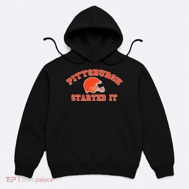 Pittsburgh Started It Football Hoodie