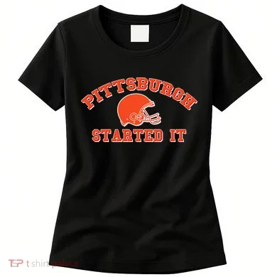 Pittsburgh Started It Football Women's T-Shirt