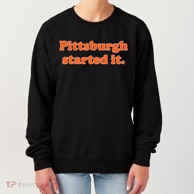 Pittsburgh Started It Funny Football Women's Sweatshirt