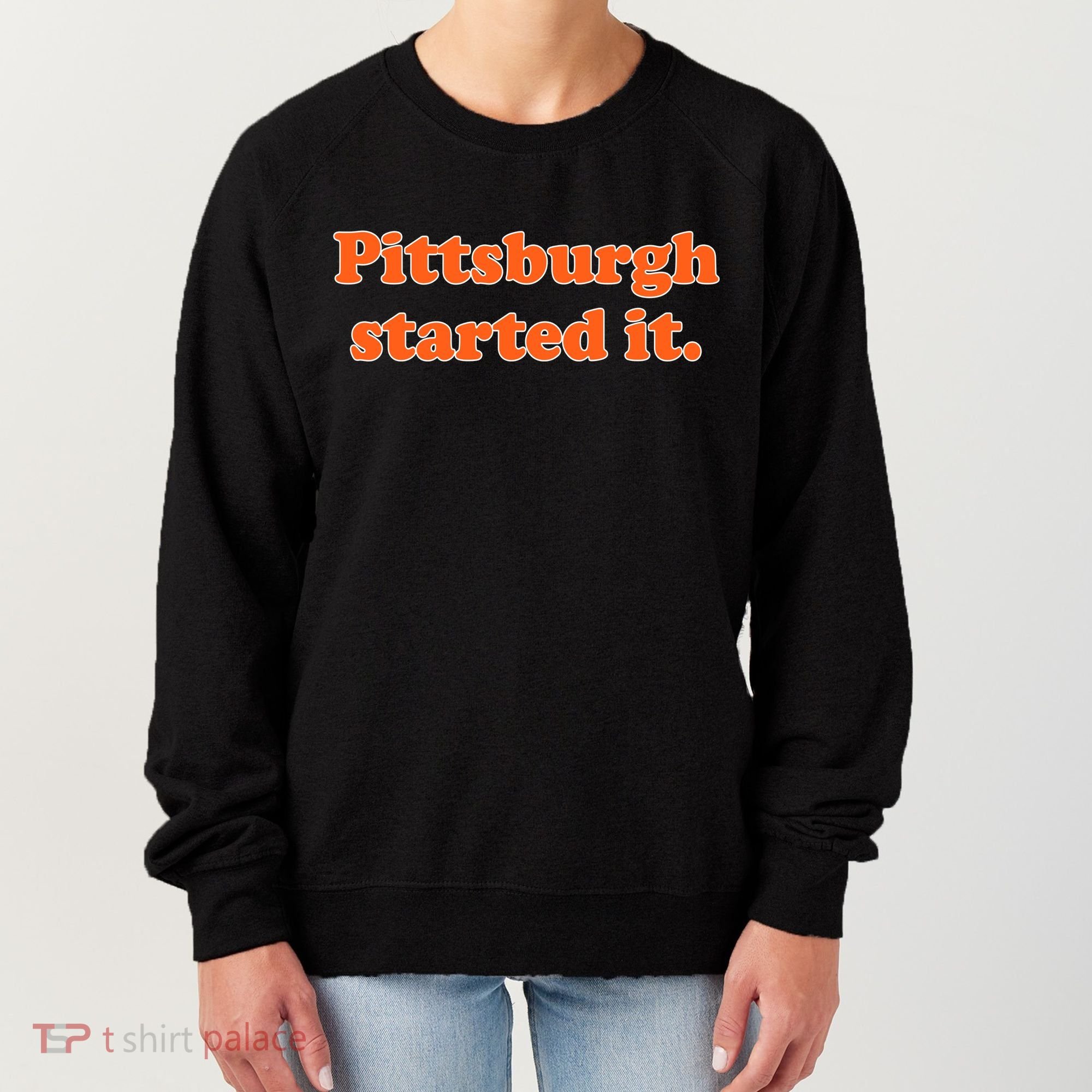 Pittsburgh Started It Funny Football Women's Sweatshirt