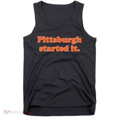 Pittsburgh Started It Funny Football Tank Top