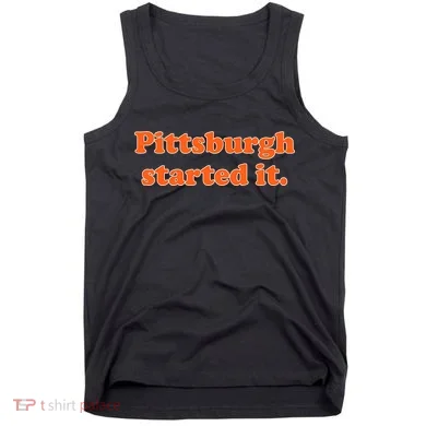 Pittsburgh Started It Funny Football Tank Top