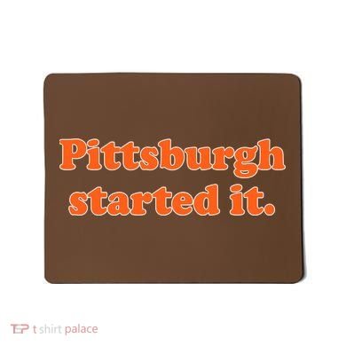 Pittsburgh Started It Funny Football Mousepad