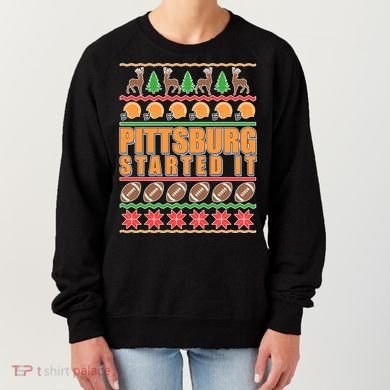 Pittsburgh Started It Ugly Christmas Sweater Women's Sweatshirt