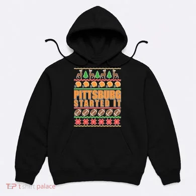 Pittsburgh Started It Ugly Christmas Sweater Hoodie