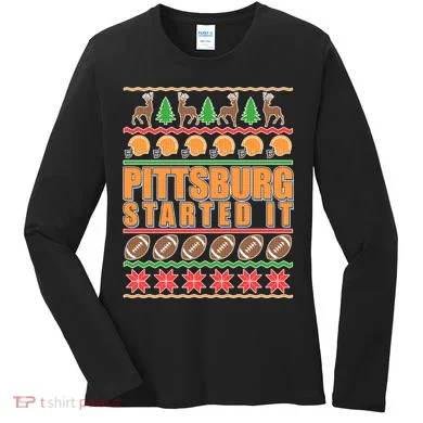 Pittsburgh Started It Ugly Christmas Sweater Women's Long Sleeve Shirt