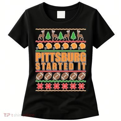 Pittsburgh Started It Ugly Christmas Sweater Women's T-Shirt
