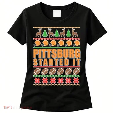 Pittsburgh Started It Ugly Christmas Sweater Women's T-Shirt