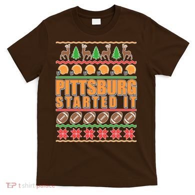 Pittsburgh Started It Ugly Christmas Sweater T-Shirt