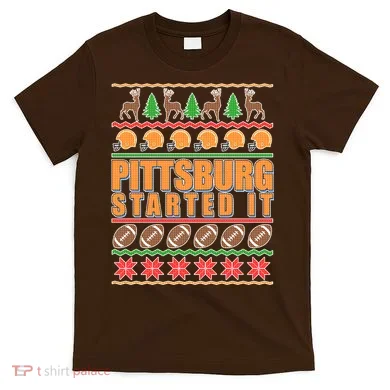 Pittsburgh Started It Ugly Christmas Sweater T-Shirt