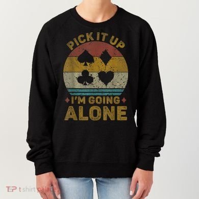 Pick It Up I'm Going Alone Funny Euchre Card Game Women's Sweatshirt