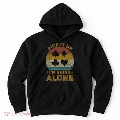 Pick It Up I'm Going Alone Funny Euchre Card Game Hoodie