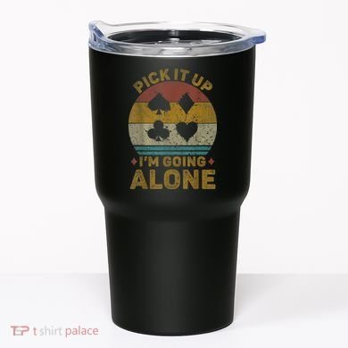 Pick It Up I'm Going Alone Funny Euchre Card Game Tumbler