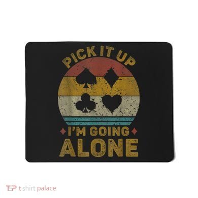 Pick It Up I'm Going Alone Funny Euchre Card Game Mousepad