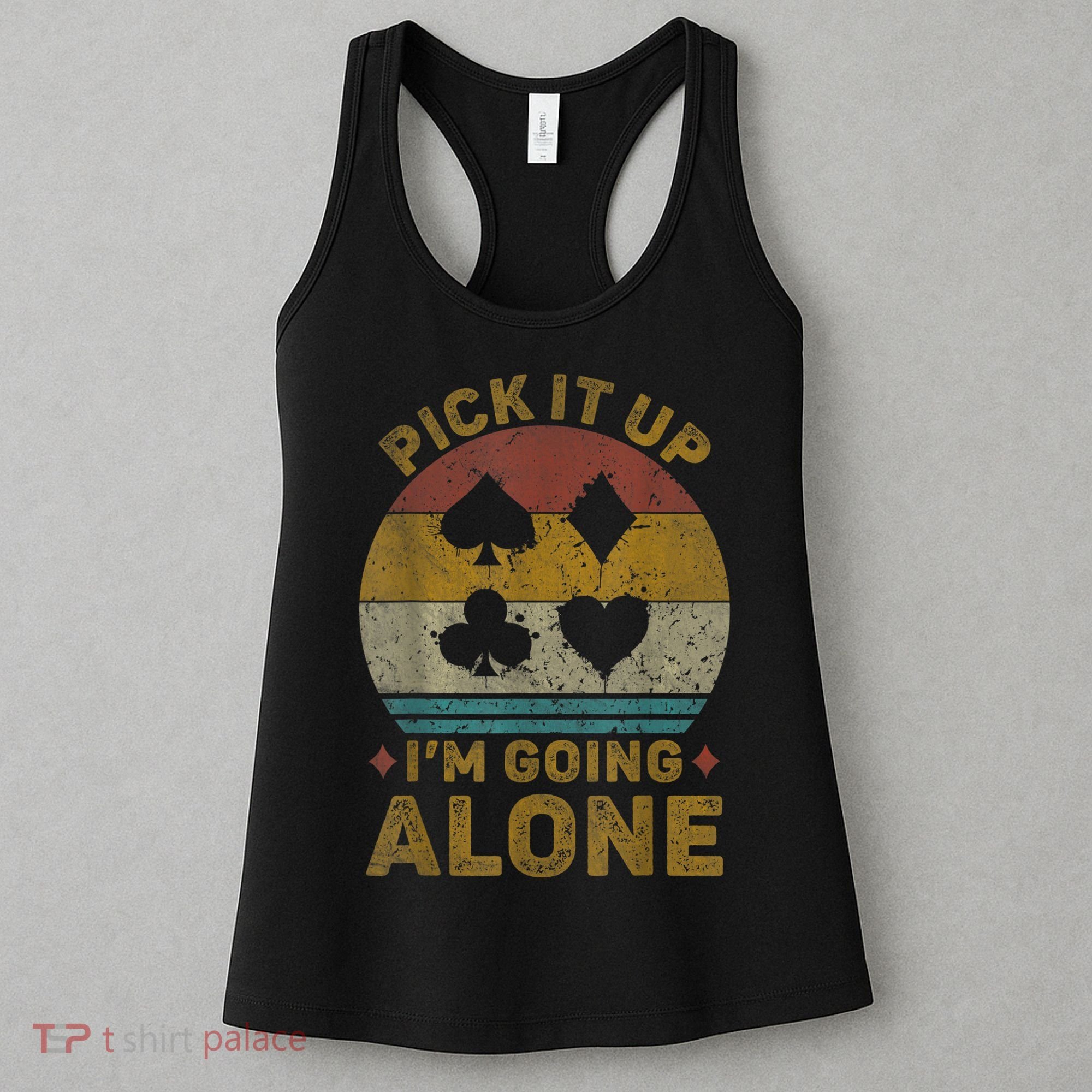 Pick It Up I'm Going Alone Funny Euchre Card Game Women's Tank Top