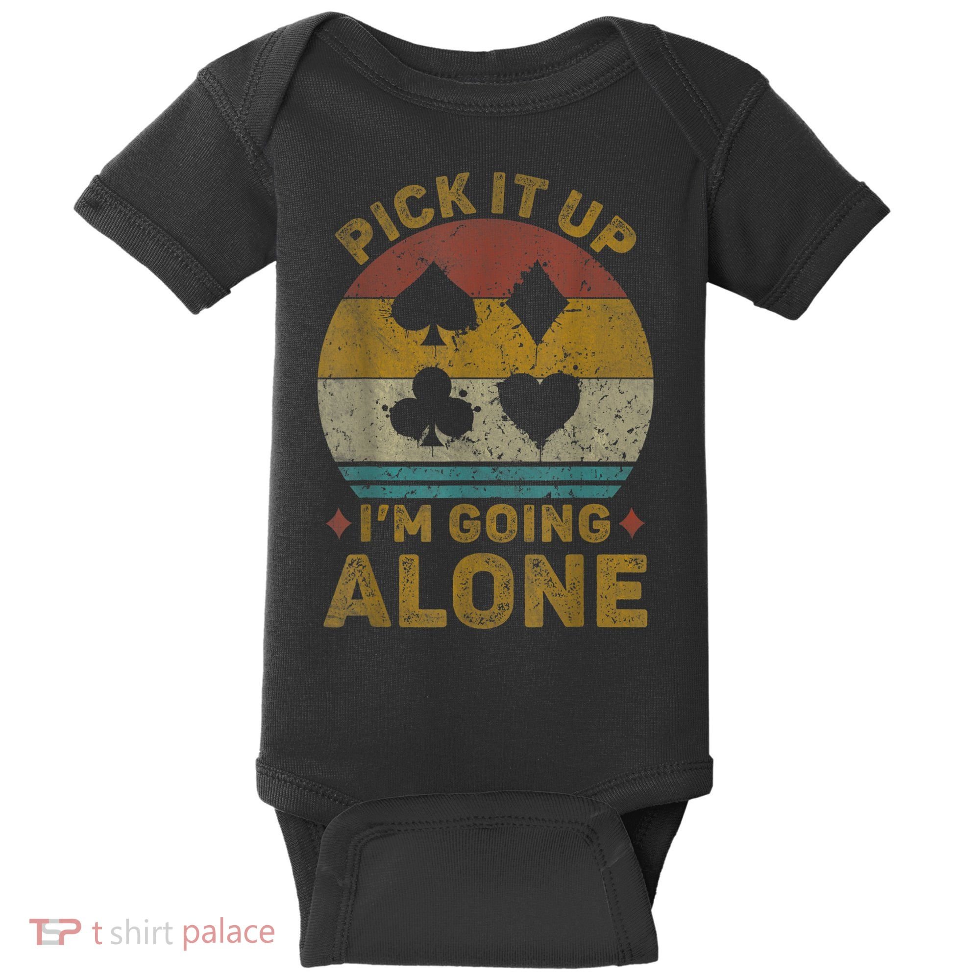 Pick It Up I'm Going Alone Funny Euchre Card Game Baby Bodysuit