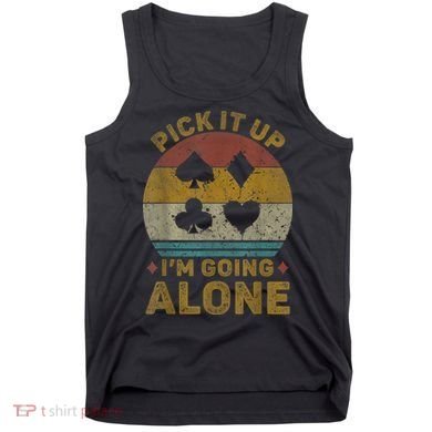 Pick It Up I'm Going Alone Funny Euchre Card Game Tank Top