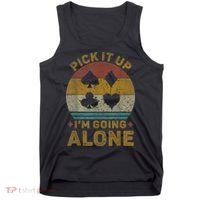 Pick It Up I'm Going Alone Funny Euchre Card Game Tank Top thumb 0