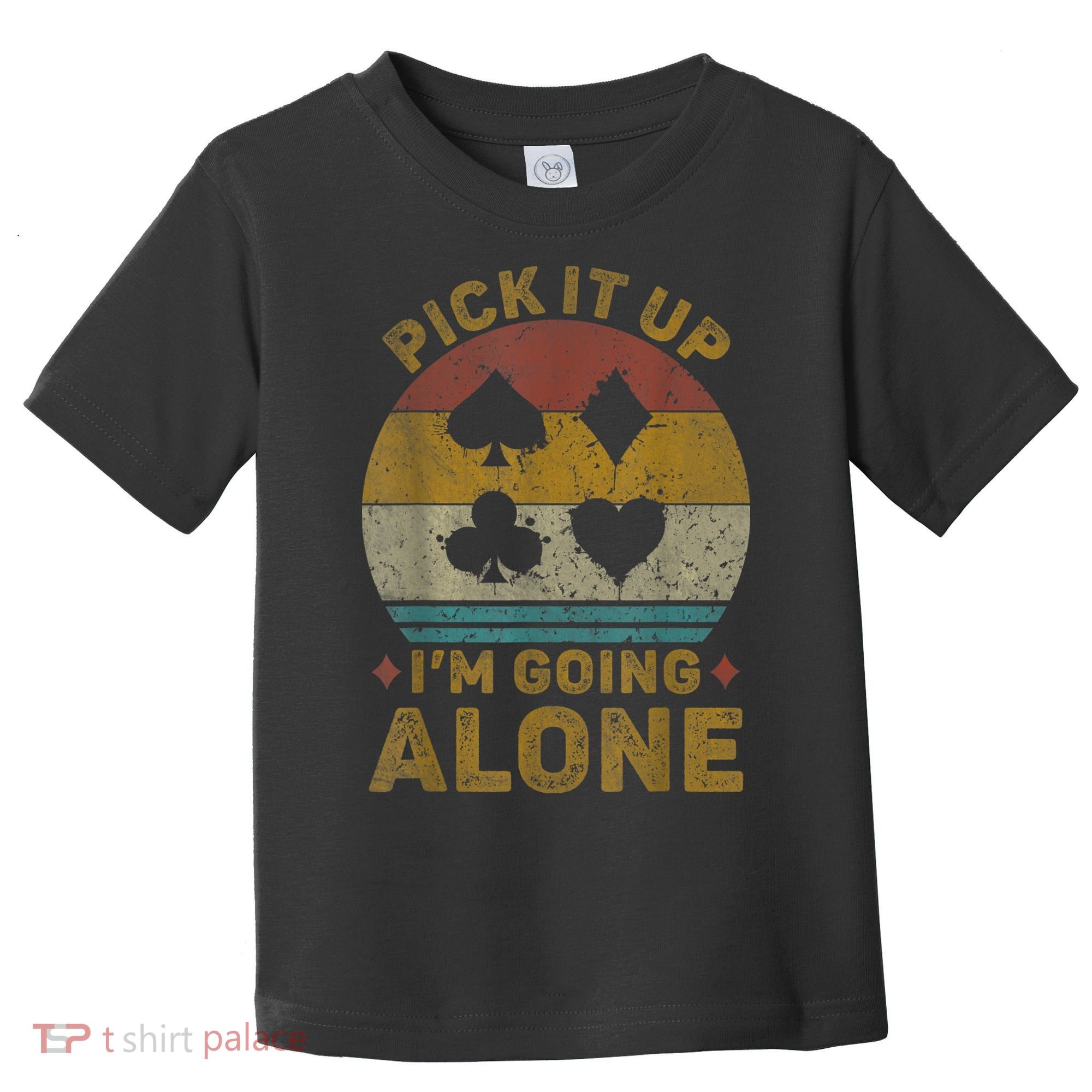 Pick It Up I'm Going Alone Funny Euchre Card Game Toddler T-Shirt
