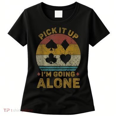 Pick It Up I'm Going Alone Funny Euchre Card Game Women's T-Shirt