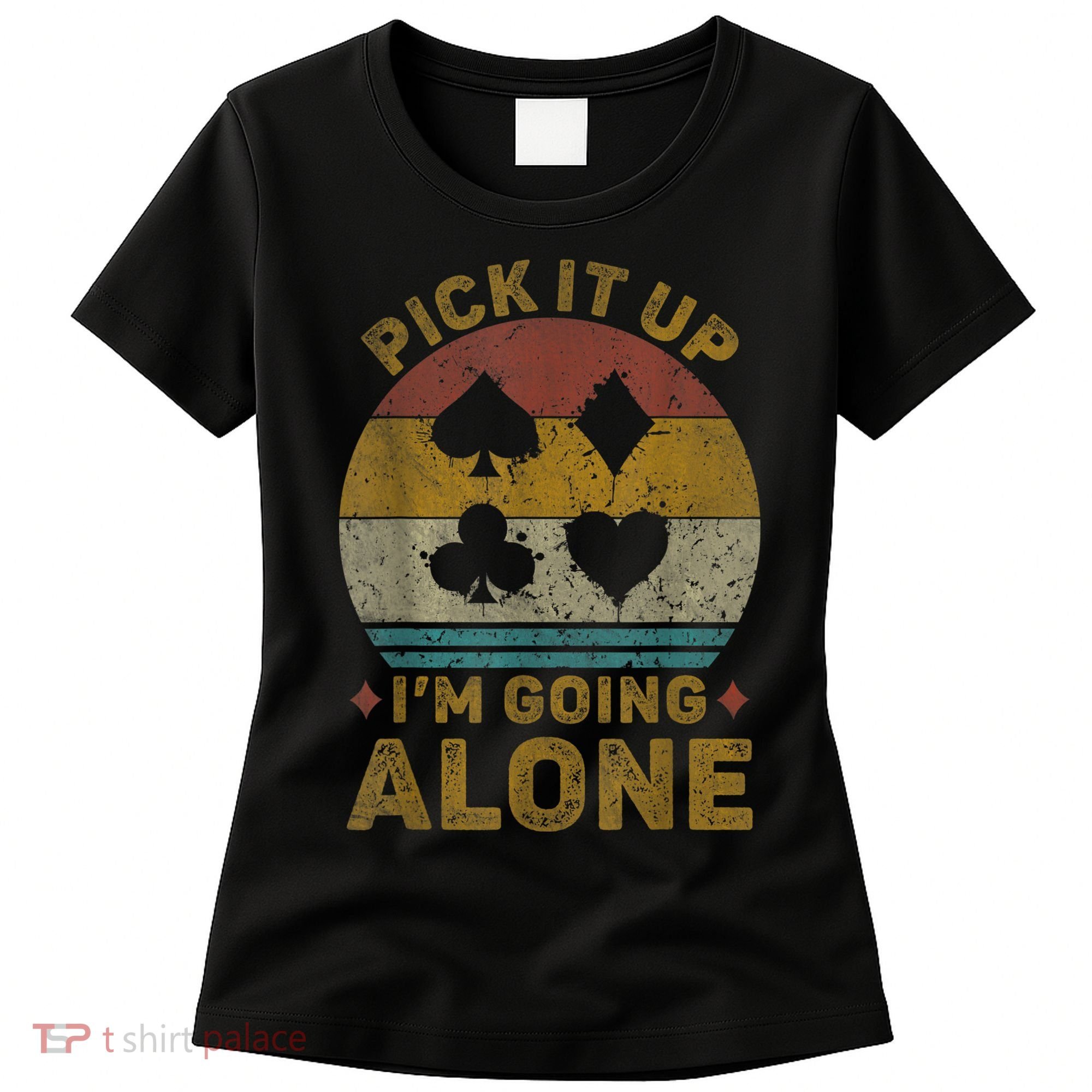 Pick It Up I'm Going Alone Funny Euchre Card Game Women's T-Shirt
