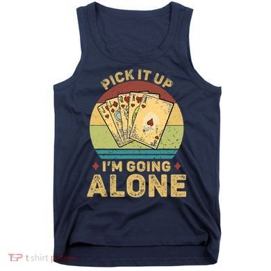 Pick It Up I'm Going Alone Vintage Funny Euchre Card Game Tank Top