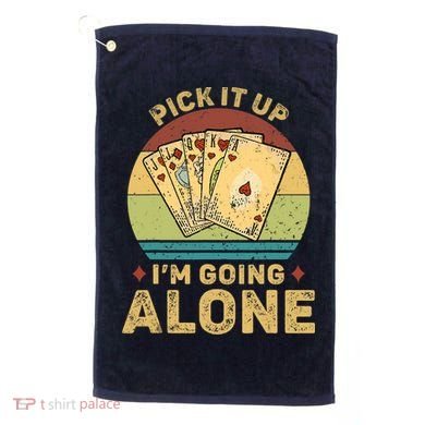 Pick It Up I'm Going Alone Vintage Funny Euchre Card Game Golf Towel