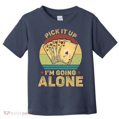 Pick It Up I'm Going Alone Vintage Funny Euchre Card Game Toddler T-Shirt