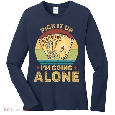 Pick It Up I'm Going Alone Vintage Funny Euchre Card Game Women's Long Sleeve Shirt