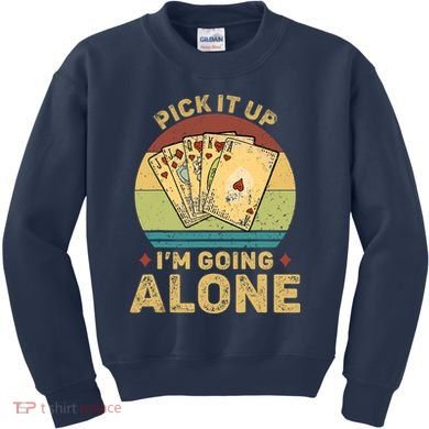 Pick It Up I'm Going Alone Vintage Funny Euchre Card Game Kids Sweatshirt