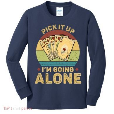 Pick It Up I'm Going Alone Vintage Funny Euchre Card Game Kids Long Sleeve Shirt