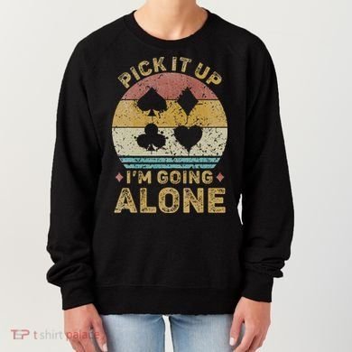 Pick It Up I'm Going Alone Vintage Euchre Card Game Women's Sweatshirt