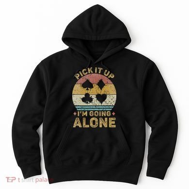 Pick It Up I'm Going Alone Vintage Euchre Card Game Hoodie