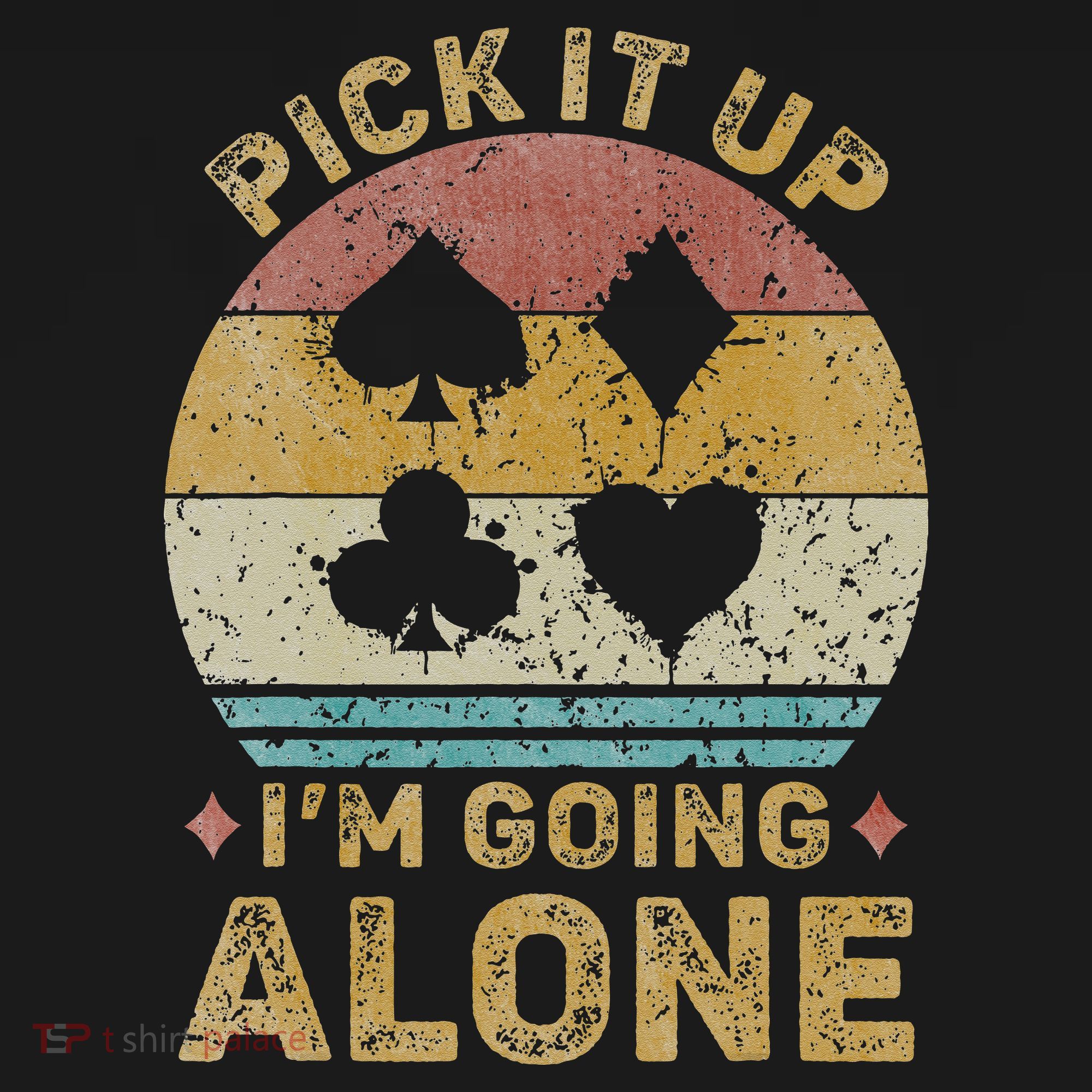 Pick It Up I'm Going Alone Vintage Euchre Card Game T-Shirt