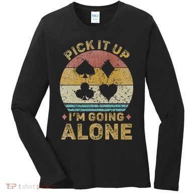 Pick It Up I'm Going Alone Vintage Euchre Card Game Women's Long Sleeve Shirt