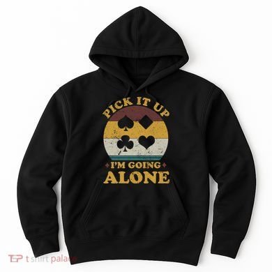 Pick It Up I'm Going Alone Funny Euchre Card Game Hoodie