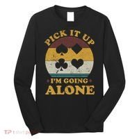 Pick It Up I'm Going Alone Funny Euchre Card Game Long Sleeve Shirt thumb 0