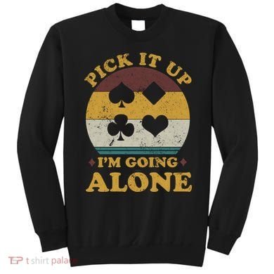 Pick It Up I'm Going Alone Funny Euchre Card Game Sweatshirt