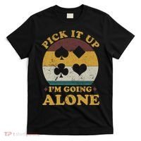 Pick It Up I'm Going Alone Funny Euchre Card Game T-Shirt thumb 0
