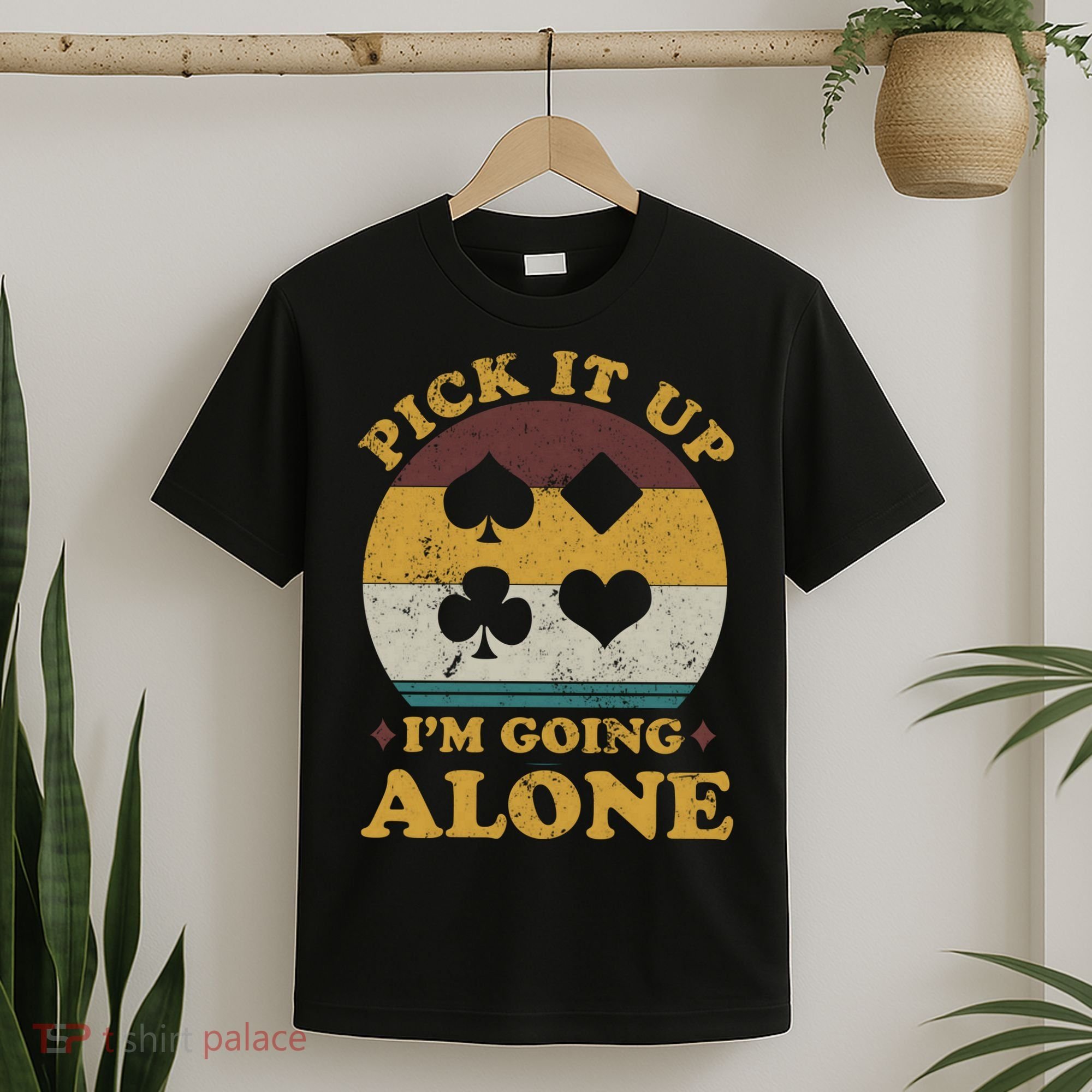 Pick It Up I'm Going Alone Funny Euchre Card Game T-Shirt