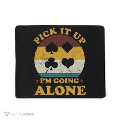 Pick It Up I'm Going Alone Funny Euchre Card Game Mousepad