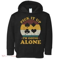 Pick It Up I'm Going Alone Funny Euchre Card Game Toddler Hoodie thumb 0