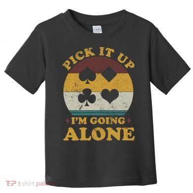Pick It Up I'm Going Alone Funny Euchre Card Game Toddler T-Shirt