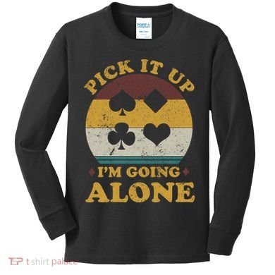 Pick It Up I'm Going Alone Funny Euchre Card Game Kids Long Sleeve Shirt