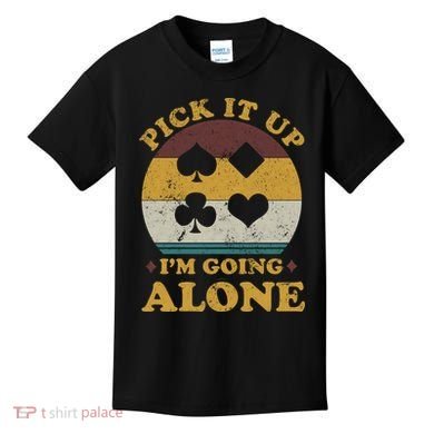 Pick It Up I'm Going Alone Funny Euchre Card Game Kids T-Shirt